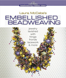 Embellished Beadweaving: Jewelry Lavished with Fringe, Fronds, Lacework and More
